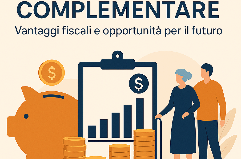 Previdenza complementare: vantaggi fiscali e opportunità per il futuro